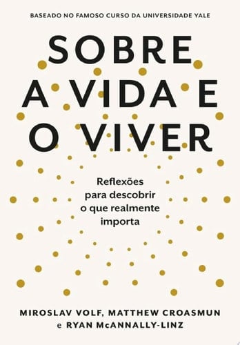 Sobre a vida e o viver Reflexões para descobrir o que realmente importa