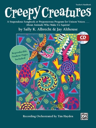 Creepy Creatures A Stupendous Songbook Or Preposterous Program for Unison Voices . . . about Animals Who Make Us Squirm! (Kit), Book & CD (Includes Reproducible Student Pages)