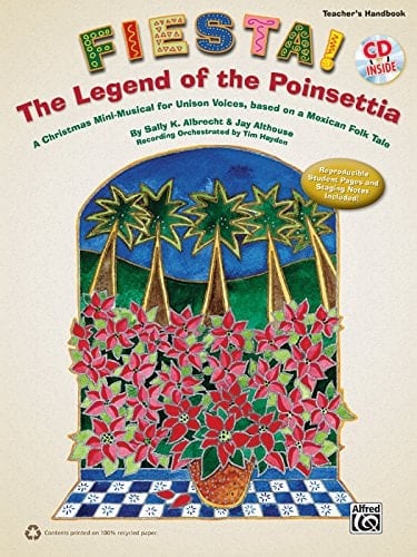 Fiesta! the Legend of the Poinsettia A Christmas Mini-Musical for Unison Voices, Based on a Mexican Folk Tale (Kit), Book and CD (Includes Reproducible Student Pages)