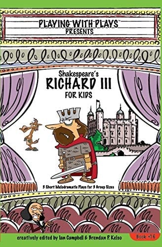 Shakespeare's Richard III for Kids 3 Short Melodramatic Plays for 3 Group Sizes