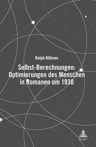 Selbst-Berechnungen: Optimierungen des Menschen in Romanen um 1930