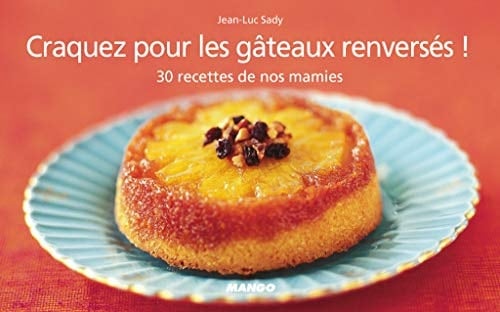 Craquez pour les gâteaux renversés ! 30 Recettes de nos mamies