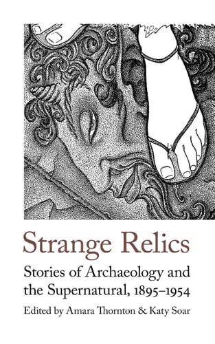 Strange Relics Stories of Archaeology and the Supernatural, 1895-1954
