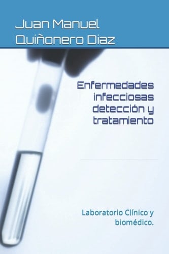 Enfermedades infecciosas detección y tratamiento: Laboratorio Clínico y biomédico. (Spanish Edition)