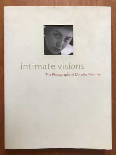 Intimate Visions The Photographs of Dorothy Norman