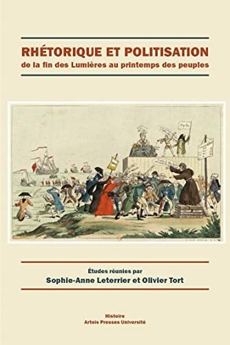 Rhétorique et politisation de la fin des Lumières au printemps des peuples