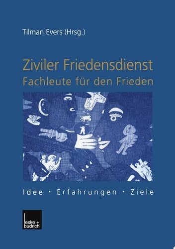 Ziviler Friedensdienst — Fachleute für den Frieden Idee — Erfahrungen — Ziele