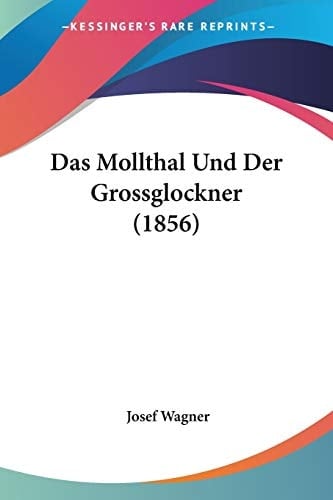 Das Mollthal Und Der Grossglockner (1856) (German Edition)