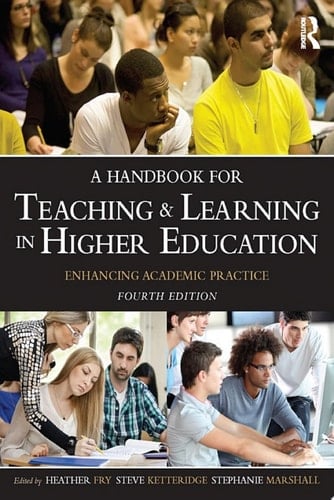 A Handbook for Teaching and Learning in Higher Education Enhancing academic practice