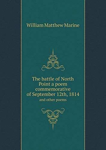 The battle of North Point a poem commemorative of September 12th, 1814 and other poems