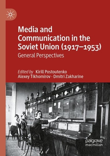 Media and Communication in the Soviet Union (1917–1953) General Perspectives