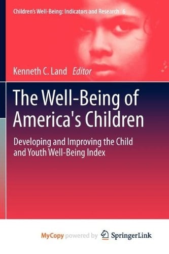The Well-Being of America's Children Developing and Improving the Child and Youth Well-Being Index