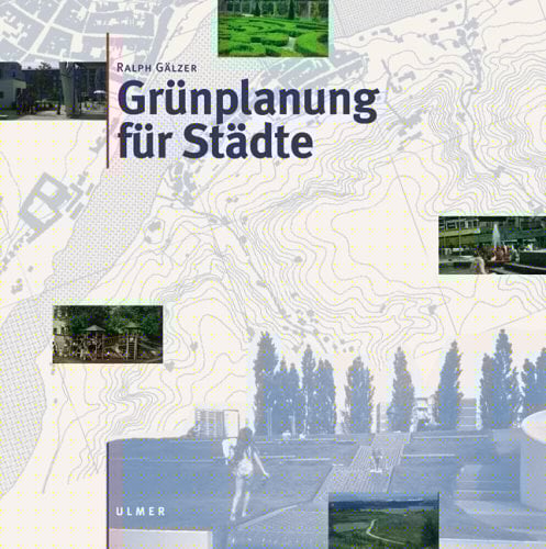 Grünplanung für Städte. Planung, Entwurf, Bau und Erhaltung.