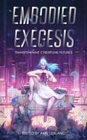 Embodied Exegesis Transfeminine Cyberpunk Futures