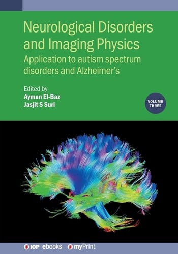 Neurological Disorders and Imaging Physics, Volume 3 Application to Autism Spectrum Disorders and Alzheimer's