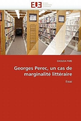 Georges Perec, Un Cas de Marginalité Littéraire