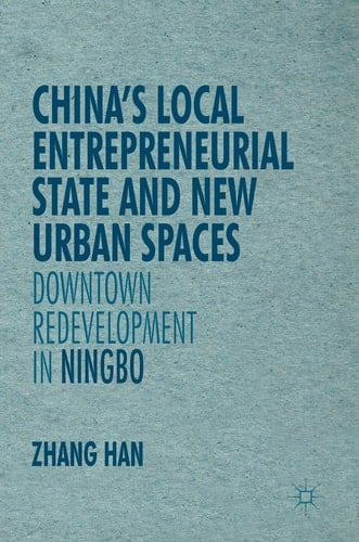 China’s Local Entrepreneurial State and New Urban Spaces Downtown Redevelopment in Ningbo