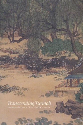 Transcending Turmoil Painting at the Close of China's Empire, 1796-1911