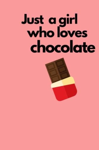 Notebook: Just a girl who loves chocolate: , 6 x 9 inch, lined journal, 120 pages