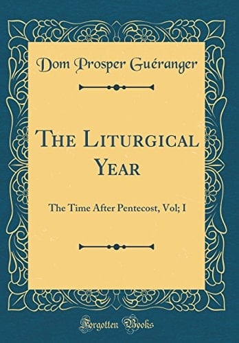 The Liturgical Year The Time After Pentecost, Vol; I (Classic Reprint)
