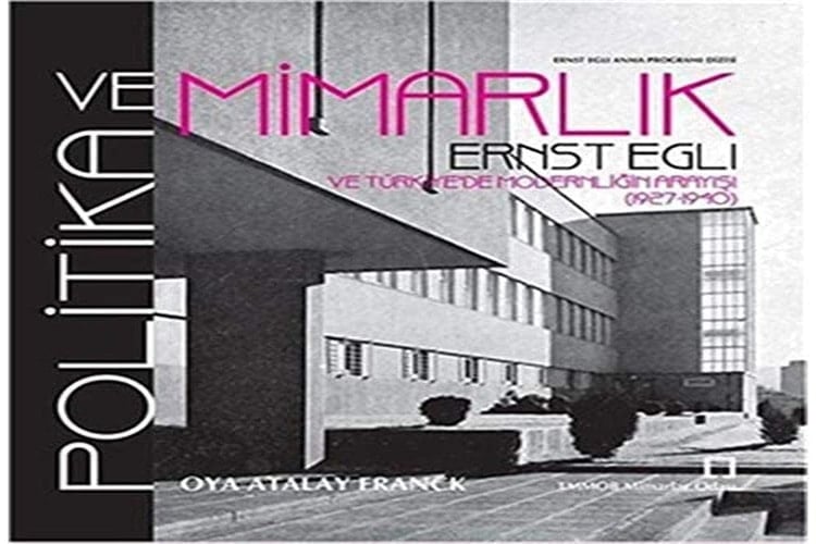 Politika ve mimarlık Ernst Egli ve Türkiye'de modernliğin arayışı (1927-1940)