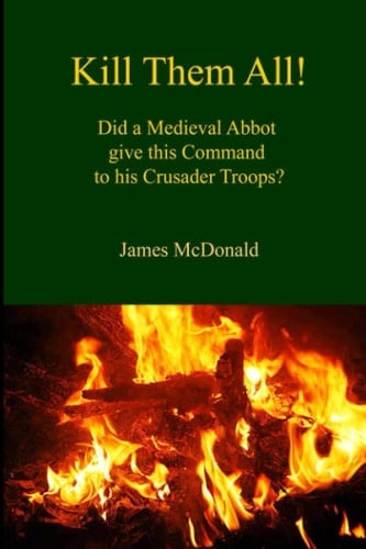 Kill Them All! (Academy of Cathar Studies - Monographs)