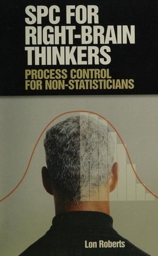 SPC for Right-brain Thinkers Process Control for Non-statisticians