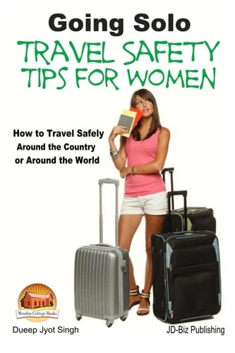 Going Solo - Travel Safety Tips for Women - How to Travel Safely Around the Country Or Around the World