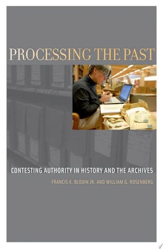 Processing the Past: Contesting Authority in History and the Archives