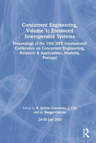 Concurrent Engineering--The Vision for the Future Generation in Research and Applications Proceedings of the 10th ISPE International Conference on Concurrent Engineering, Research and Applications, 26-30 July 2003, Madeira, Portugal