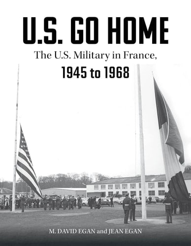 U.S. Go Home The U.S. Military in France, 1945-1968