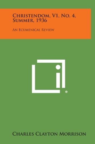 Christendom, V1, No. 4, Summer, 1936 An Ecumenical Review