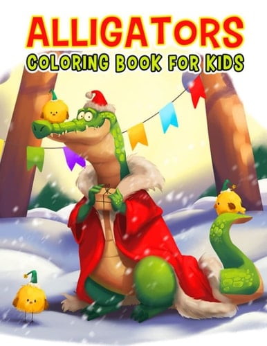 Alligators Coloring Book For Kids: Collection Of A Large Reptile With 40 Coloring Pages Inside | Gifts For Your Sweeties To Color And Have Fun