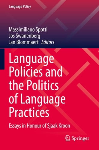 Language Policies and the Politics of Language Practices Essays in Honour of Sjaak Kroon