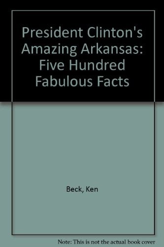 President Clinton's Amazing Arkansas 500 Fabulous Facts