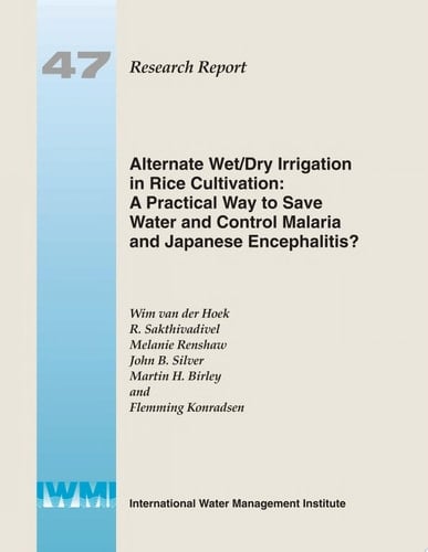 Alternate Wet/dry Irrigation in Rice Cultivation A Practical Way to Save Water and Control Malaria and Japanese Encephalitis?