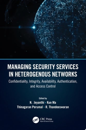 Managing Security Services in Heterogenous Networks Confidentiality, Integrity, Availability, Authentication, and Access Control