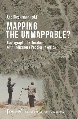 Mapping the Unmappable? Cartographic Explorations with Indigenous Peoples in Africa