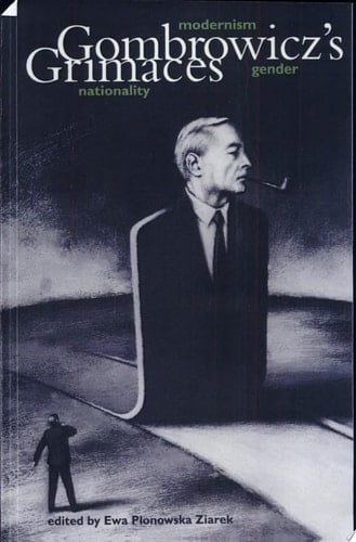 Gombrowicz's Grimaces Modernism, Gender, Nationality