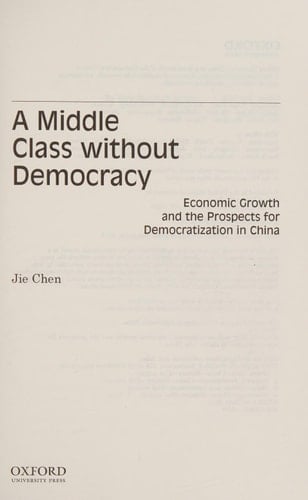 A Middle Class Without Democracy: Economic Growth and the Prospects for Democratization in China