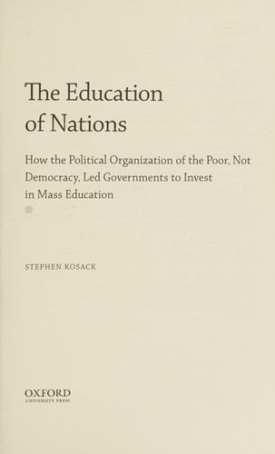 The Education of Nations: How the Political Organization of the Poor, Not Democracy, Led Governments to Invest in Mass Education