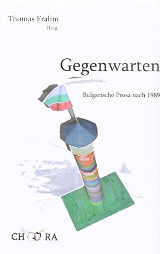 Gegenwarten bulgarische Prosa nach 1989