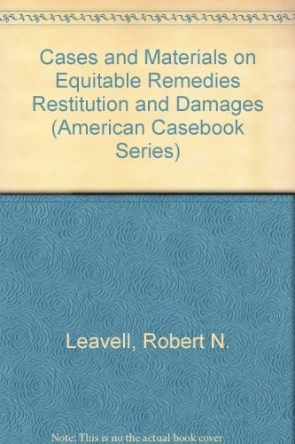 Cases and Materials on Equitable Remedies Restitution and Damages (American Casebook Series)