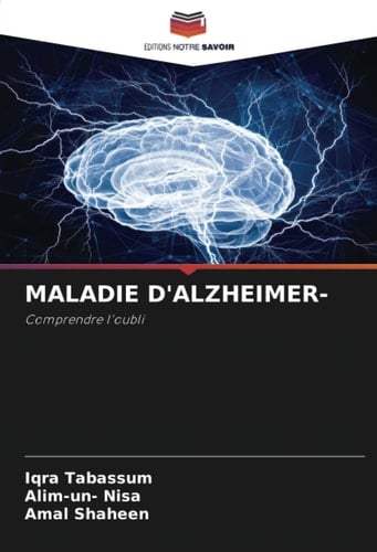 MALADIE D'ALZHEIMER-: Comprendre l'oubli (French Edition)
