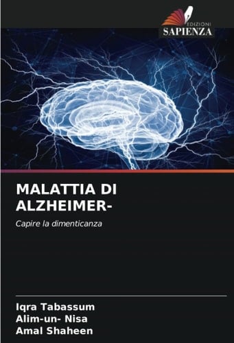 MALATTIA DI ALZHEIMER-: Capire la dimenticanza (Italian Edition)