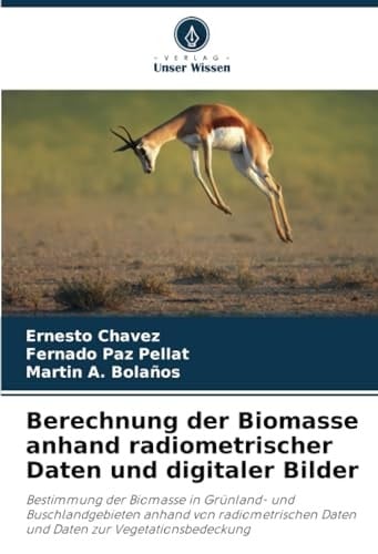 Berechnung der Biomasse anhand radiometrischer Daten und digitaler Bilder (German Edition)