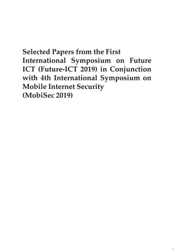 Selected Papers from the First International Symposium on Future ICT (Future-ICT 2019) in Conjunction with 4th International Symposium on Mobile Internet Security (MobiSec 2019)