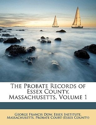 The Probate Records of Essex County, Massachusetts, Volume 1