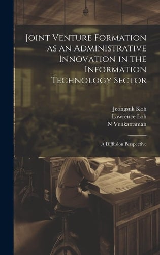 Joint Venture Formation as an Administrative Innovation in the Information Technology Sector A Diffusion Perspective