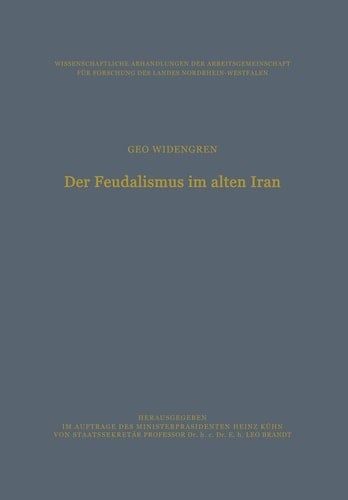 Der Feudalismus im alten Iran: Männerbund ― Gefolgswesen ― Feudalismus in der iranischen Gesellschaft im Hinblick auf die indogermanischen ... Nordrhein-Westfalen, 40) (German Edition)